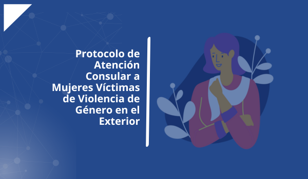 Protocolo de Atención Consular a Mujeres Víctimas de Violencia de Género